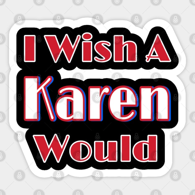 I Wish A Karen Would - Back Sticker by SubversiveWare